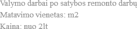 Valymo darbai po satybos remonto darbų
Matavimo vienetas: m2
Kaina: nuo 2lt